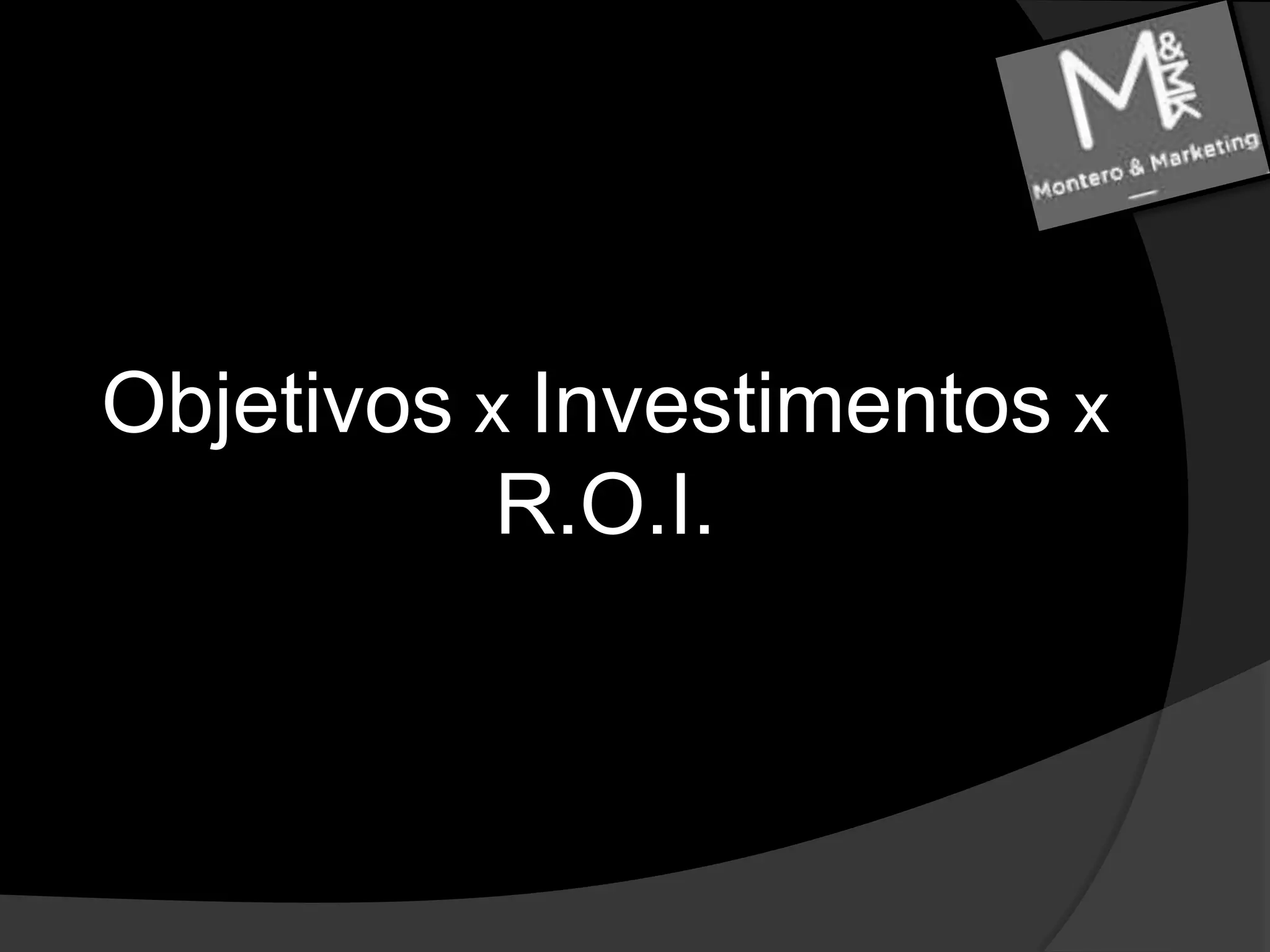 Objetivos x Investimentos x R.O.I.