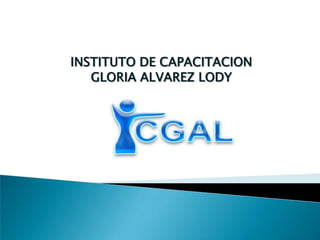 INSTITUTO DE CAPACITACION GLORIA ALVAREZ LODY 