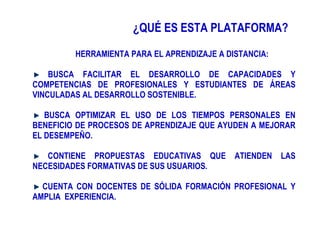 [object Object],[object Object],[object Object],[object Object],[object Object],¿QUÉ ES ESTA PLATAFORMA? 