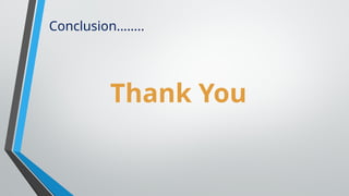 Conclusion……..
Thank You
 