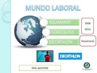 2008
2013

Actualmente

RAÚL QUINTANA

 