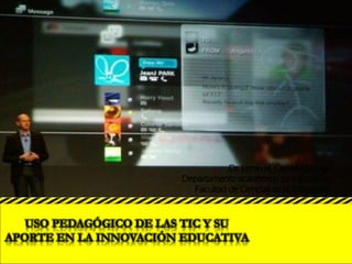 Dr. Lenin H. Cari Mogrovejo
Departamento académico de educación
Facultad de Ciencias de la Educación
USO PEDAGÓGICO DE LAS TIC Y SU
APORTE EN LA INNOVACIÓN EDUCATIVA
 