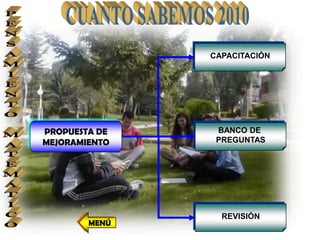 CAPACITACIÓN




PROPUESTA DE    BANCO DE
MEJORAMIENTO    PREGUNTAS




                 REVISIÓN
        MENÚ
 