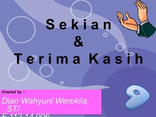 S e k i a n
&
T e r i m a K a s i h
Created by :
Dian Wahyuni Werokila,
ST/
 