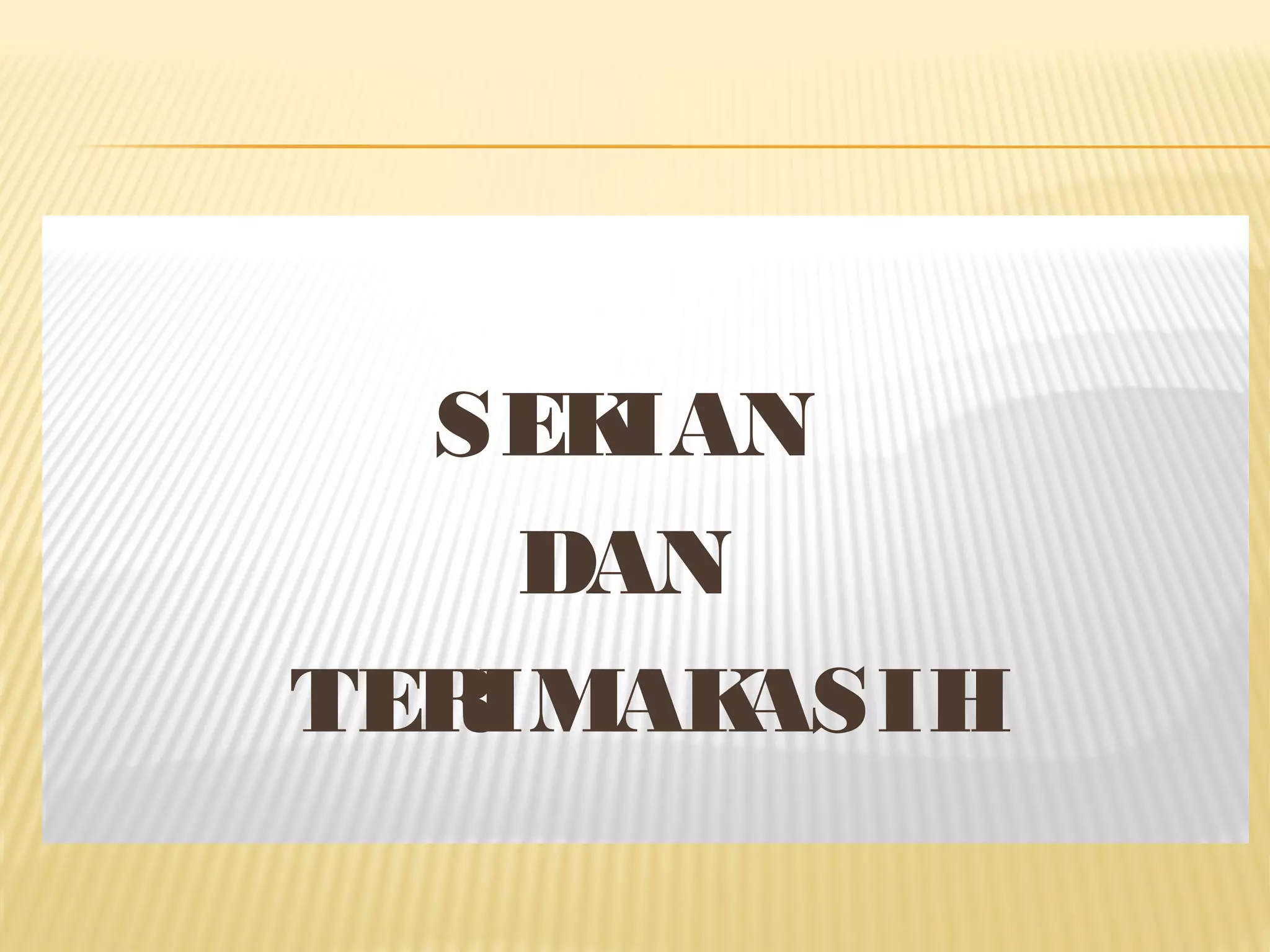 SEKIAN DAN TERIMAKASIH 