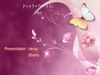 Presentator : Jessy
Sherly
 