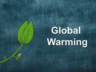 Global
Warming
1
 