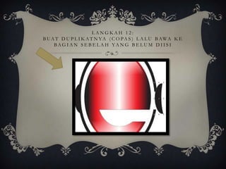 LANGKAH 12:
B U A T D U P L I K A T N Y A ( C O P A S ) L A L U B AW A K E
     B AG I A N S E B E L A H YA N G B E L U M D I I S I
 