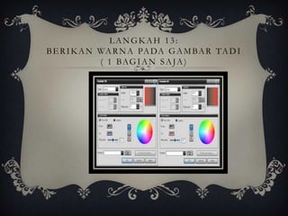 LANGKAH 13:
B E R I K A N WA R N A PA DA G A M B A R T A D I
              ( 1 BAG I A N S A J A )
 