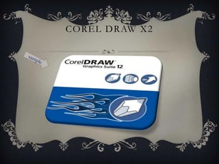 COREL DRAW X2
 