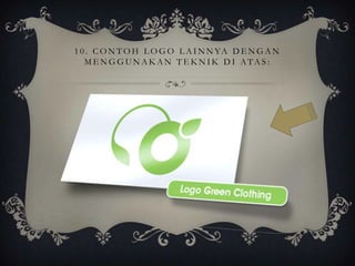 1 0 . C O N T O H L O G O L A I N N YA D E N G A N
   MENGGUNAKAN TEKNIK DI ATAS:
 