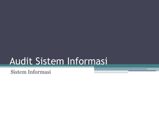 Audit Sistem Informasi
Sistem Informasi
 
