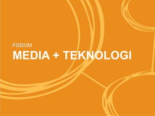 FGDI3M MEDIA + TEKNOLOGI 