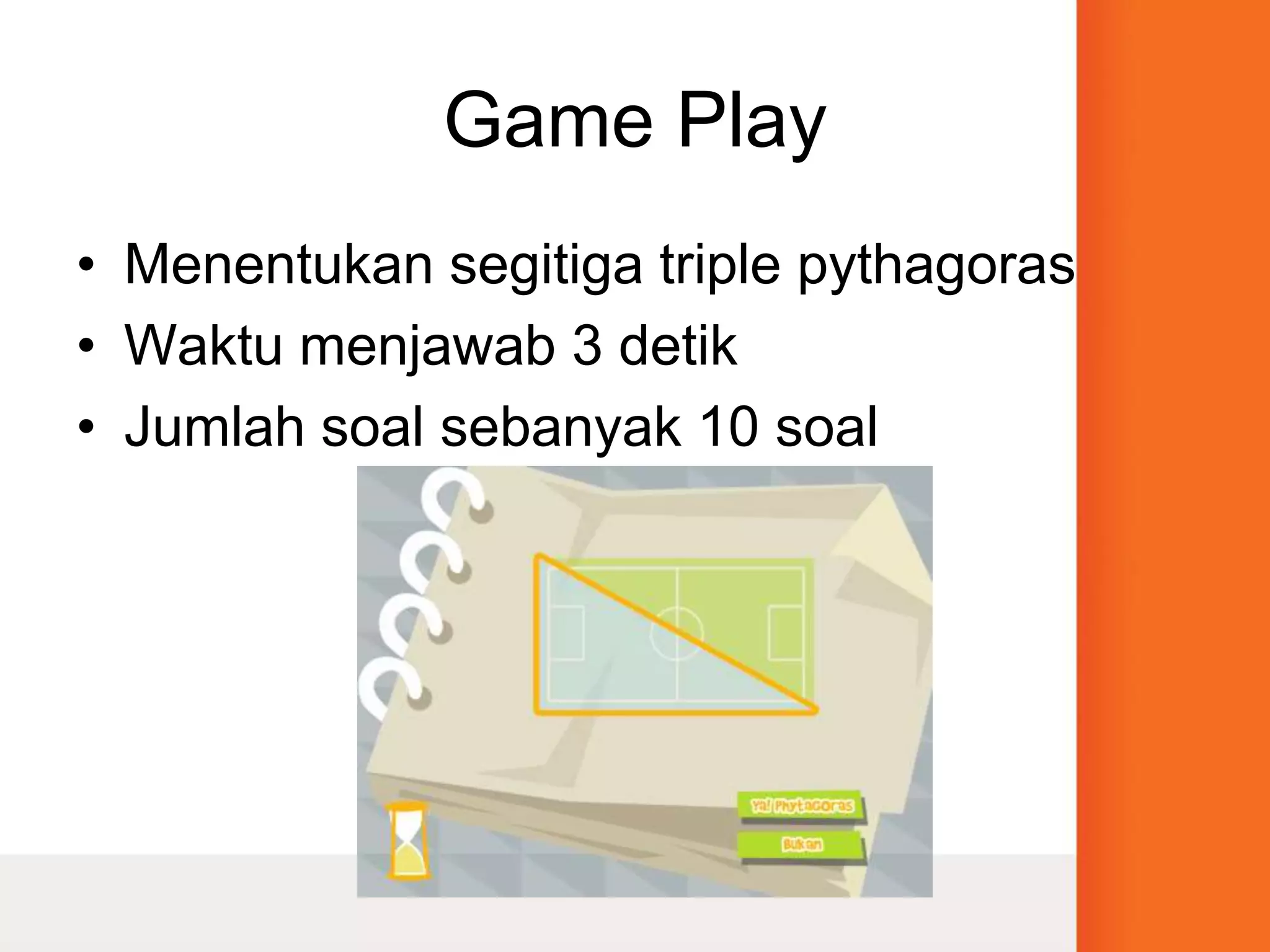 Game PlayMenentukan segitiga triple pythagorasWaktu menjawab 3 detikJumlah soal sebanyak 10 soal