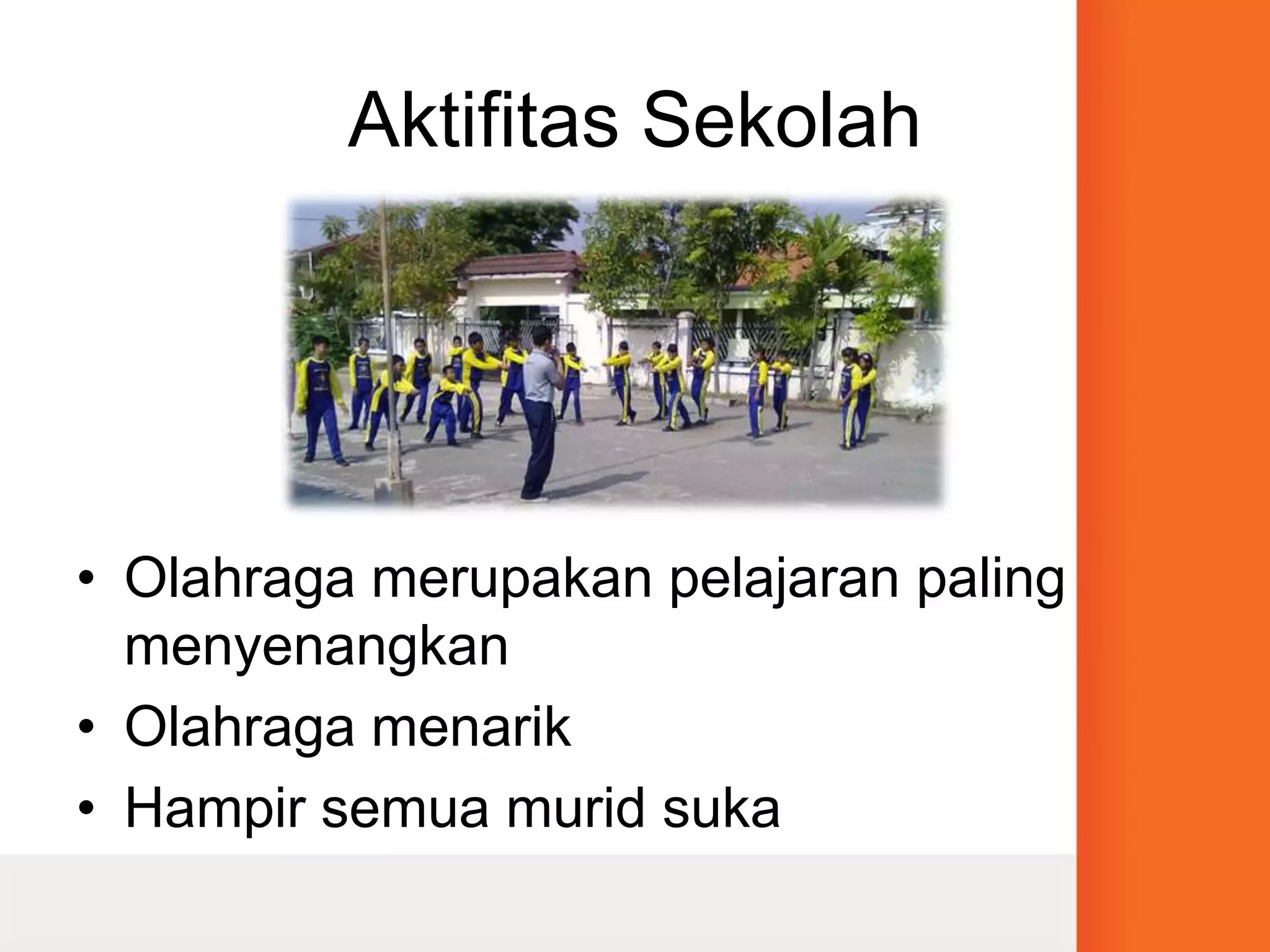Aktifitas SekolahOlahraga merupakan pelajaran paling menyenangkanOlahraga menarikHampir semua murid suka