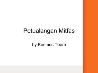 Petualangan Mitfas by Kosmos Team 