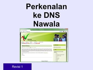 Perkenalan
            ke DNS
             Nawala




Revisi 1
 
