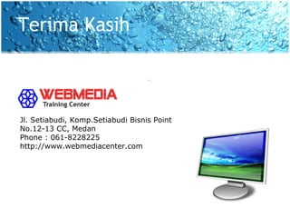 Terima Kasih Jl. Setiabudi, Komp.Setiabudi Bisnis Point No.12-13 CC, Medan Phone : 061-8228225  http://www.webmediacenter.com 