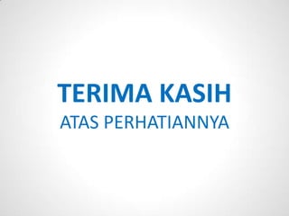 TERIMA KASIH
ATAS PERHATIANNYA
 