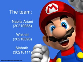 The team:
 Nabila Ariani
 (30210085)

   Wakhid
 (30210098)

   Mahatir
 (30210111)
 