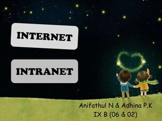 INTRANET


           Anifathul N & Adhina P.K
                IX B (06 & 02)
 