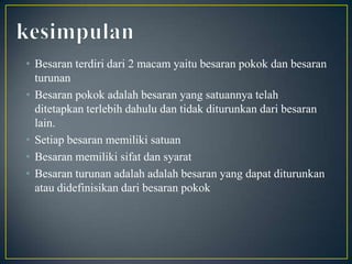 Besaran yang satuannya telah ditetapkan terlebih dahulu disebut besaran