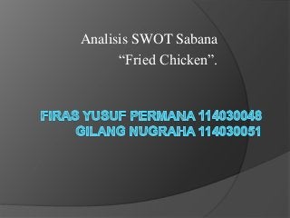 Analisis SWOT Sabana
“Fried Chicken”.
 