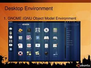 Desktop Environment 
1. GNOME (GNU Object Model Environment 
 