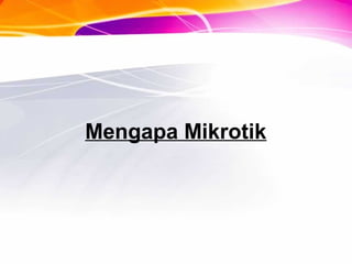 Mengapa Mikrotik
 