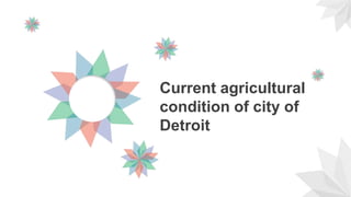 Current agricultural
condition of city of
Detroit
 