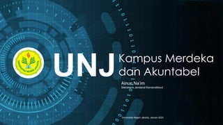 Universitas Negeri Jakarta, Januari 2020
Kampus Merdeka
dan Akuntabel
Ainun Na’im
Sekretaris Jenderal Kemendikbud
UNJ
 