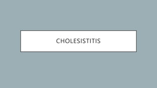 CHOLESISTITIS
 