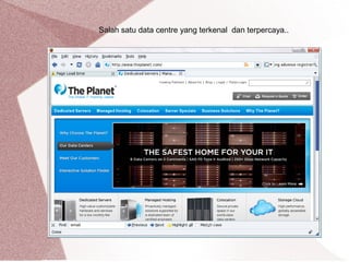 Salah satu data centre yang terkenal dan terpercaya..
 
