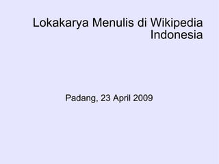 Lokakarya Menulis di Wikipedia Indonesia Padang, 23 April 2009 