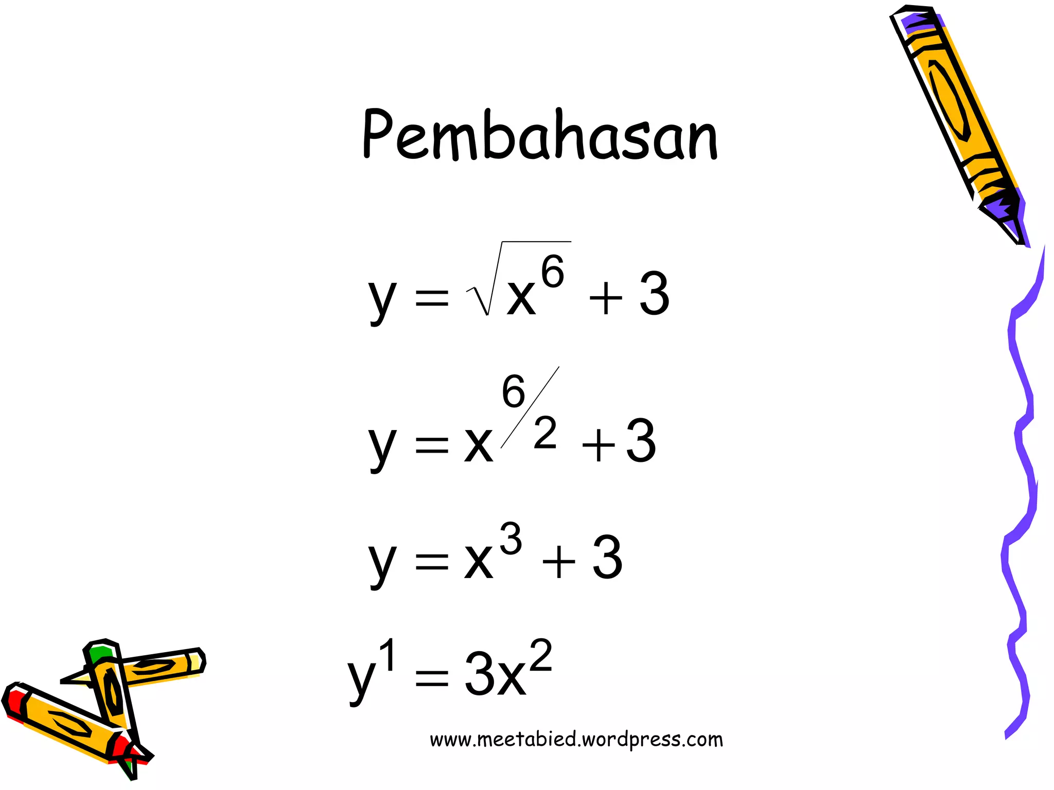Pembahasan 
y = x + 
3 
6 
y = x + 
3 
3 
6 
2 
y = x + 
3 
1 2 
y = 
3x 
www.meetabied.wordpress.com 
 
