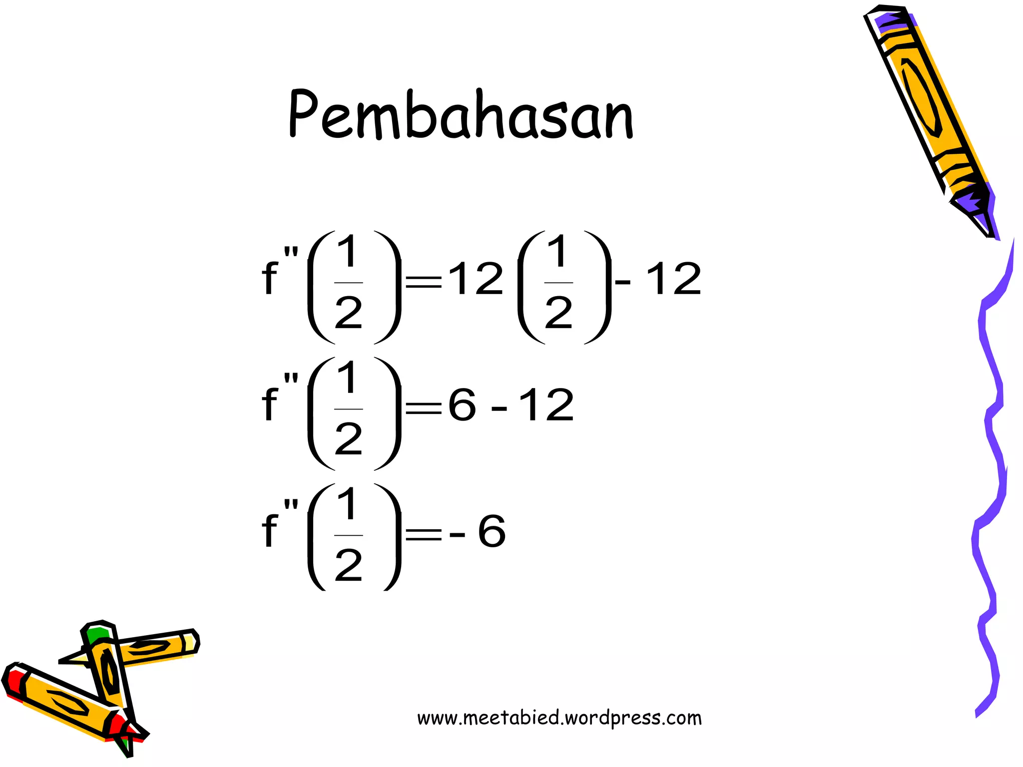 Pembahasan 
12 1 
ö çèæ = ÷ø 
- 6 
f " 
1 
f " 
1 
æ 
ö ÷øçè 
= f 1 
ö 2 
çè 
6 -12 
2 
- 12 
2 
2 
" 
= ÷ø 
æ 
÷ø 
çè 
æ 
ö www.meetabied.wordpress.com 
 