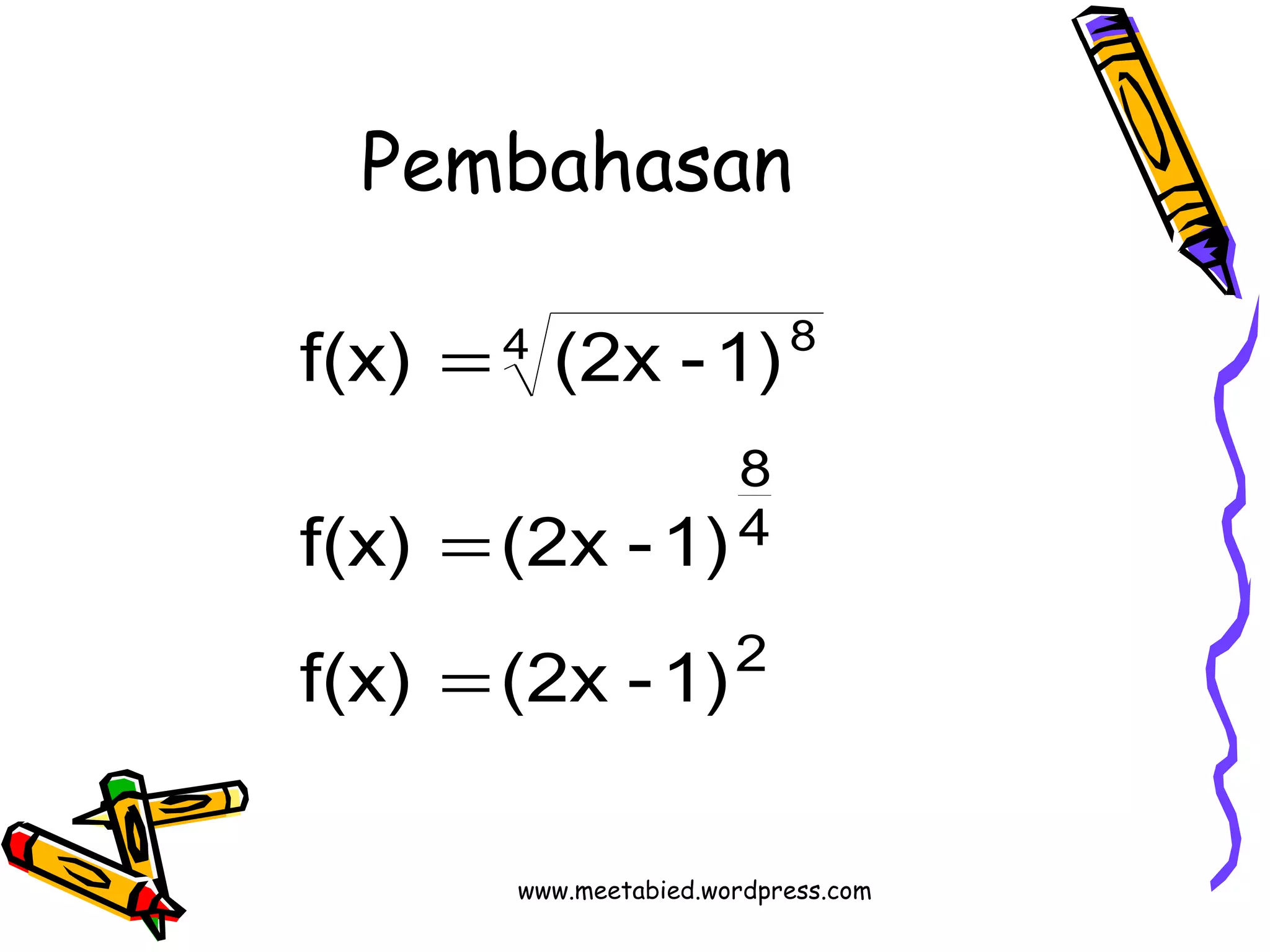 Pembahasan 
f(x) 4 (2x -1)8 
8 
4 
2 
= 
f(x) = 
(2x -1) 
f(x) = 
(2x -1) 
www.meetabied.wordpress.com 
 