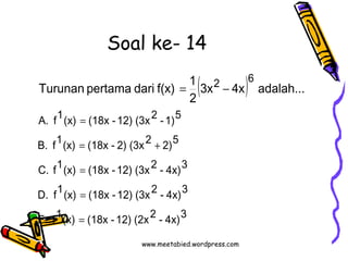 Soal ke- 14 
( ) 
A. f1(x) = 
(18x -12) (3x2 -1)5 
B. f1(x) = (18x - 2) (3x2 + 
2)5 
C. f1(x) = 
(18x -12) (3x2 - 4x)3 
D....