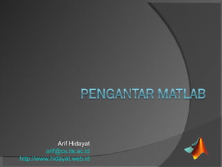 Arif Hidayat [email_address] http://www.hidayat.web.id 
