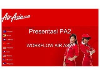 Presentasi PA2 WORKFLOW AIR ASIA 