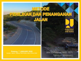 1
Padang, 7 JANUARI 2020
Sumber : Bahan Paparan FGD Penilik Jalan, 25 Nov 2019
 