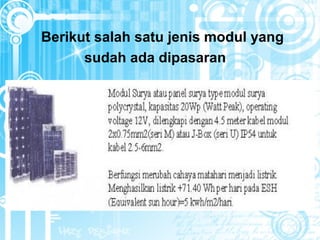 Berikut salah satu jenis modul yang
sudah ada dipasaran
 