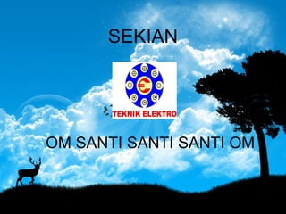 SEKIAN
OM SANTI SANTI SANTI OM
 