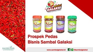 www.sambalgalaksi.id @sambalgalaksi
Prospek Pedas
Bisnis Sambal Galaksi
 