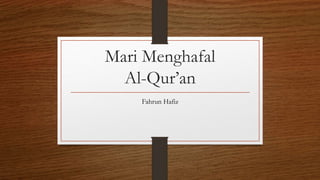 Mari Menghafal
Al-Qur’an
Fahrun Hafiz
 