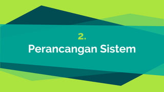 2.
Perancangan Sistem
 