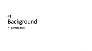 #1
Background
 Climate Risk
1
 