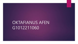 OKTAFIANUS AFEN
G1012211060
 