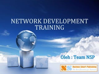 NETWORK DEVELOPMENTTRAINING Oleh : Team NSP 