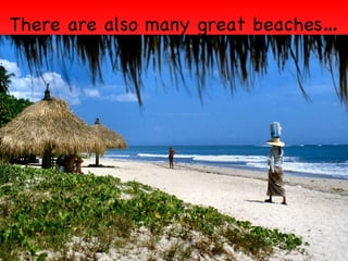 There are also many great beaches…
 